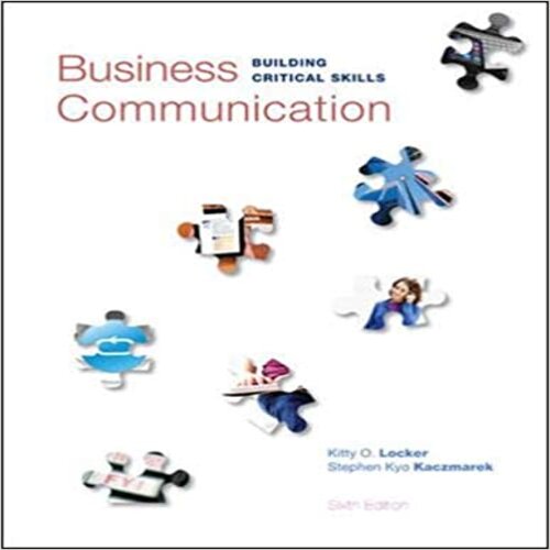 Solution Manual for Business Communication Building Critical Skills 6th Edition By Locker and Kaczmarek ISBN 0073403261 9780073403267