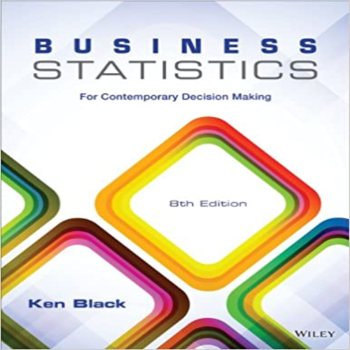 Solution Manual for Business Statistics For Contemporary Decision Making 8th Edition by Black ISBN 1118494768 9781118494769