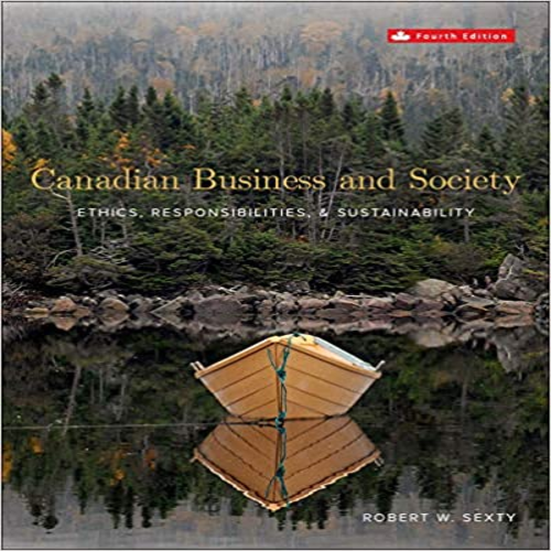 Solution Manual for Canadian Business and Society Ethics Responsibilities and Sustainability Canadian 4th Edition by Sexty ISBN 1259087549 9781259087547