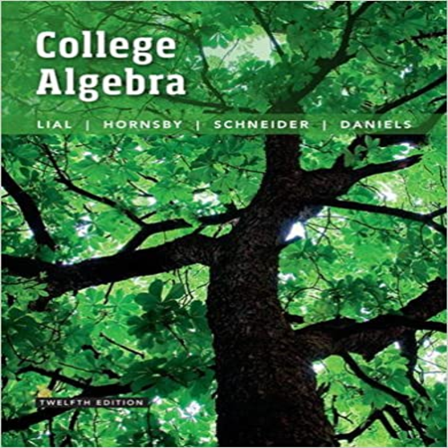 Solution Manual for College Algebra 12th Edition by Lial Hornsby Schneider and Daniels ISBN 0134217454 9780134217451