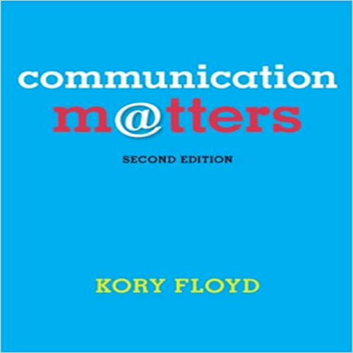 Solution Manual for Communication Matters 2nd Edition by Kory Floyd ISBN 0078036860 9780078036866