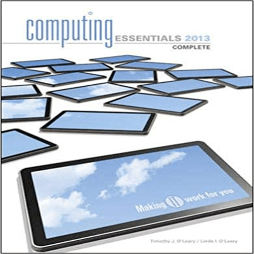 Solution Manual for Computing Essentials 2013 Making IT Work for You 23rd Edition by O'Leary O'Leary ISBN 0073516821 9780073516820