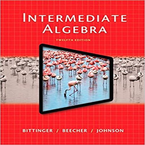 Solution Manual for Intermediate Algebra 12th edition by Bittinger Beecher and Johnson 0321924711 9780321924711