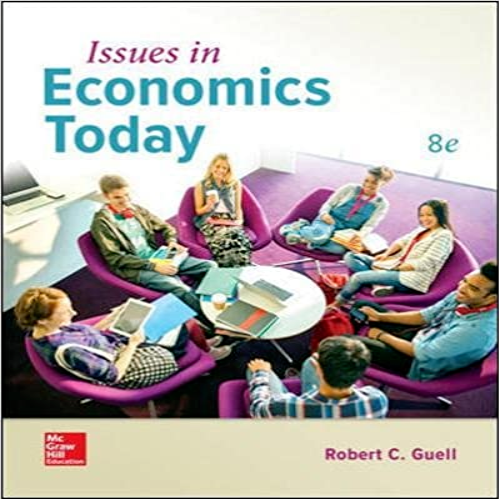 Solution Manual for Issues in Economics Today 8th Edition Guell 1259746399 9781259746390