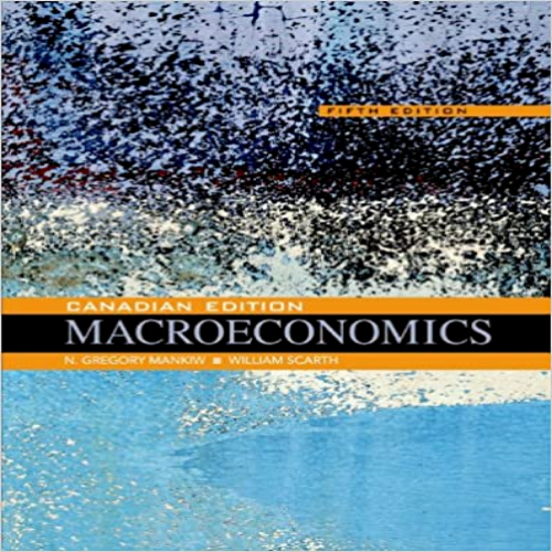 Solution Manual for Macroeconomics Canadian 5th Edition Mankiw Scarth 1464168504 9781464168505