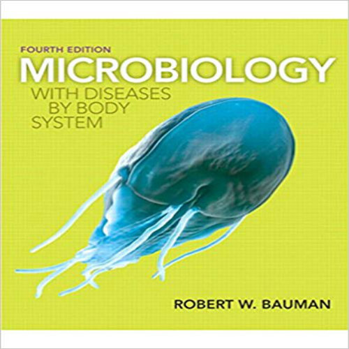 Solution Manual for Microbiology with Diseases by Body System 4th Edition Bauman 032191855X 9780321918550