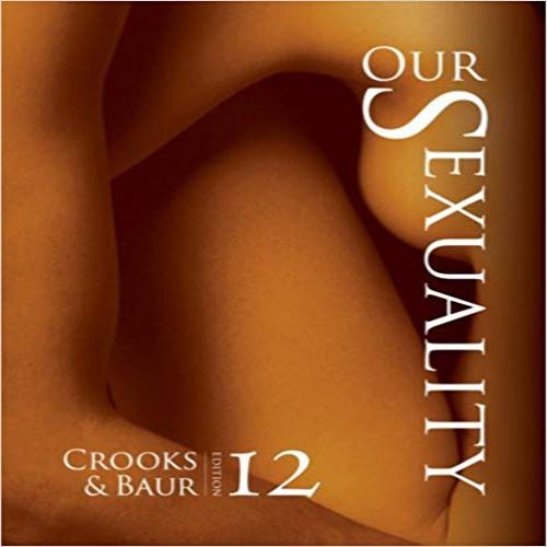 Solution Manual for Our Sexuality 12th Edition Crooks Baur 1133943365 9781133943365