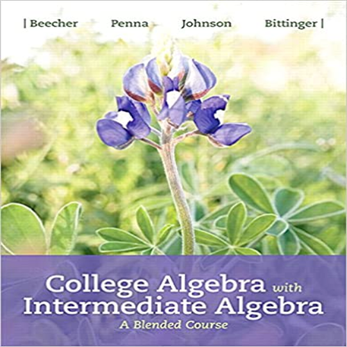  Test Bank for College Algebra with Intermediate Algebra A Blended Course 1st Edition by Beecher Penna Johnson Bittinger ISBN 0134555260 9780134555263