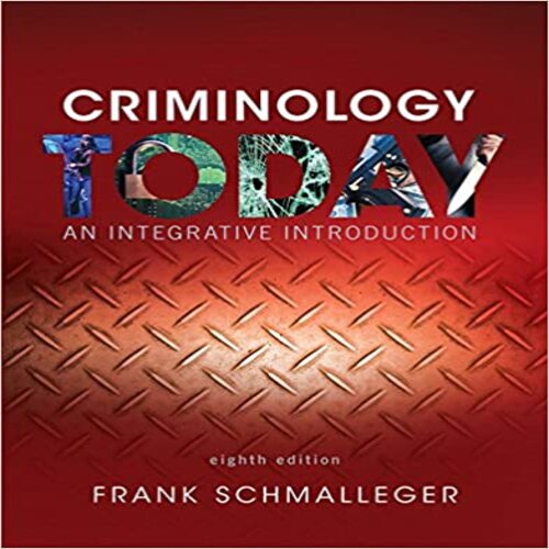 Test Bank for Criminology Today An Integrative Introduction 8th Edition by Schmalleger ISBN 0134146387 9780134146386