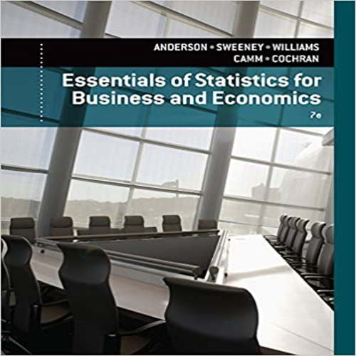 Test Bank for Essentials of Statistics for Business and Economics 7th Edition by Anderson Sweeney Williams Camm and Cochran ISBN 1305081595 9781305081598