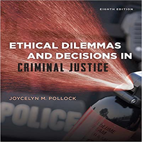 Test Bank for Ethical Dilemmas and Decisions in Criminal Justice 8th Edition by Pollock ISBN 1285062663 9781285062662