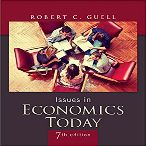 Test Bank for Issues in Economics Today 7th Edition Guell 0078021812 9780078021817