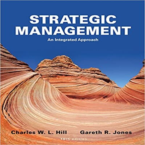  Test Bank for Strategic Management An Integrated Approach 10th Edition Hill and Jones 111182584X 9781111825843