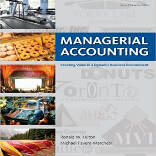 Solution Manual for Managerial Accounting Creating Value in a Dynamic Business Environment CANADIAN EDITION Canadian 2nd Edition Hilton Marchesi 1259066460 9781259066467