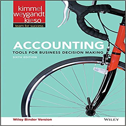 Solution Manual for Accounting Tools for Business Decision Making 6th Edition Kimmel Weygandt Kieso 1119491150 9781119491156