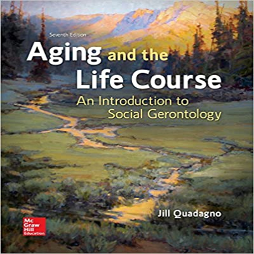 Solution Manual for Aging and the Life Course An Introduction to Social Gerontology 7th Edition by Quadagno 1259870448 9781259870446