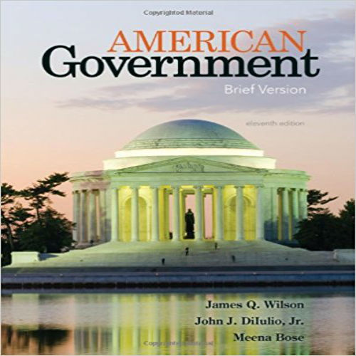 Solution Manual for American Government Brief Version 11th Edition Wilson DiIulio Bose 1133594379 9781133594376