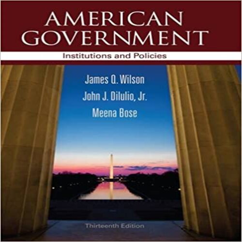 Solution Manual for American Government Institutions and Policies 13th Edition Wilson DiIulio Bose 1111830010 9781111830014