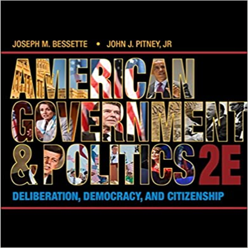 Solution Manual for American Government and Politics Deliberation Democracy and Citizenship 2nd Edition Bessette Pitney 1133587895 9781133587897