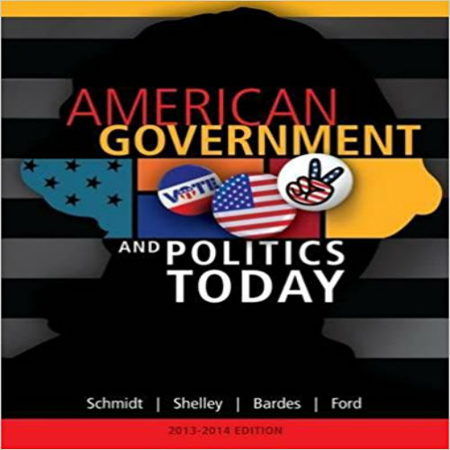 Solution Manual for American Government and Politics Today 2013-2014 Edition 16th Edition Schmidt Shelley Bardes Ford 1133602134 9781133602132