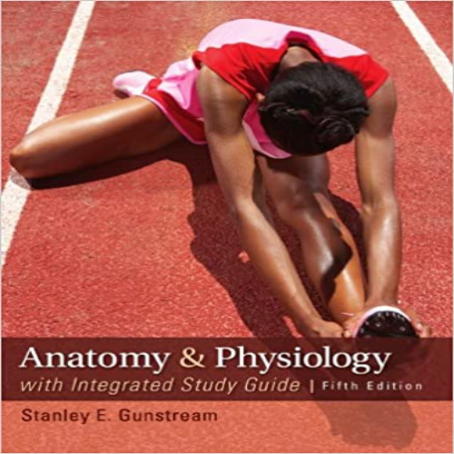 Solution Manual for Anatomy and Physiology with Integrated Study Guide 5th Edition Gunstream 0073378232 9780073378237