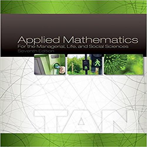 Solution Manual for Applied Mathematics for the Managerial Life and Social Sciences 7th Edition Tan 130510790X 9781305107908