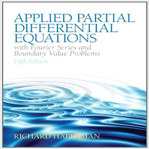 Solution Manual for Applied Partial Differential Equations with Fourier Series and Boundary Value Problems 5th Edition Richard Haberman 0321797051 9780321797056