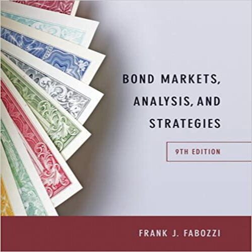 Solution Manual for Bond Markets Analysis and Strategies 9th Edition by Fabozzi ISBN 0133796779 9780133796773