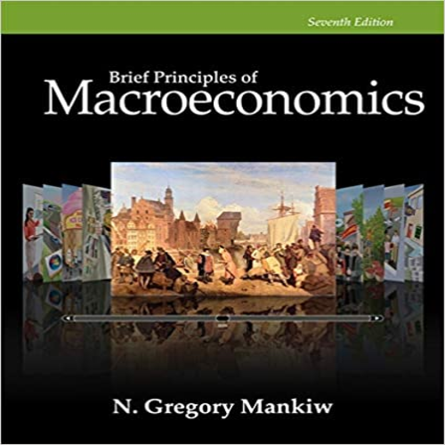 Solution Manual for Brief Principles of Macroeconomics 7th Edition by Gregory Mankiw ISBN 1285165926 9781285165929