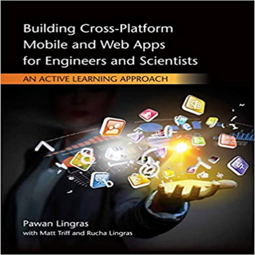 Solution Manual for Building Cross Platform Mobile and Web Apps for Engineers and Scientists An Active Learning Approach 1st Edition by Lingras and Triff ISBN 1305105966 9781305105966