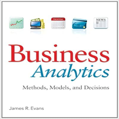 Solution Manual for Business Analytics 1st Edition by Evans ISBN 0132950618 9780132950619