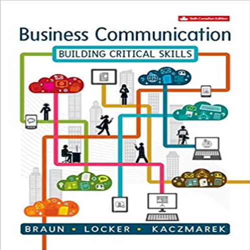 Solution Manual for Business Communication Building Critical Skills Canadian 6th Edition by Braun Locker and Kaczmarek ISBN 1259089096 9781259089091