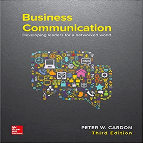 Solution Manual for Business Communication Developing Leaders for a Networked World 3rd Edition by Cardon ISBN 1259694518 9781259694516