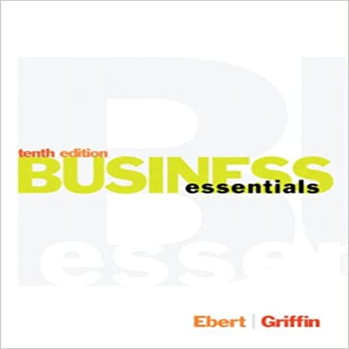 Solution Manual for Business Essentials 10th Edition by Ebert and Griffin ISBN 0133454428 9780133454420