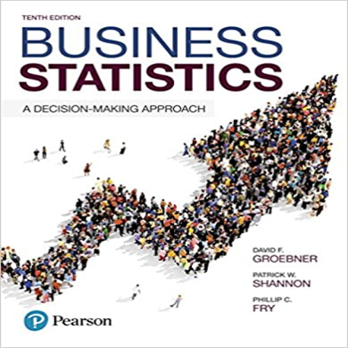 Solution Manual for Business Statistics 10th Edition by Groebner Shannon and Fry ISBN 9780134496498