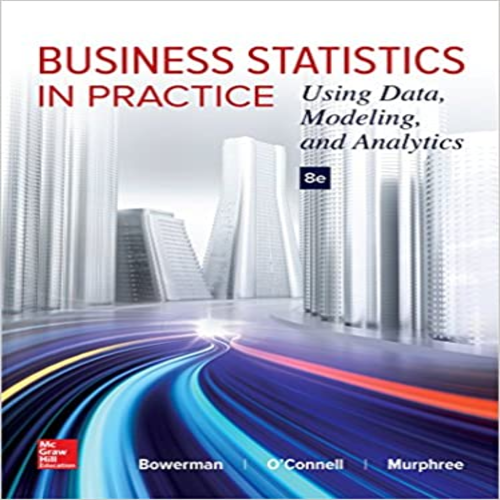 Solution Manual for Business Statistics in Practice 8th Edition by Bowerman O'Connell Murphree ISBN 9781259549465 1259549461
