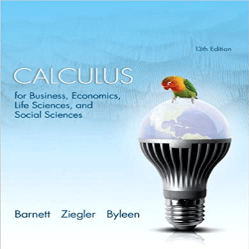 Solution Manual for Calculus for Business Economics Life Sciences and Social Sciences 13th Edition by Barnett Ziegler and Byleen ISBN 0321925130 9780321925138