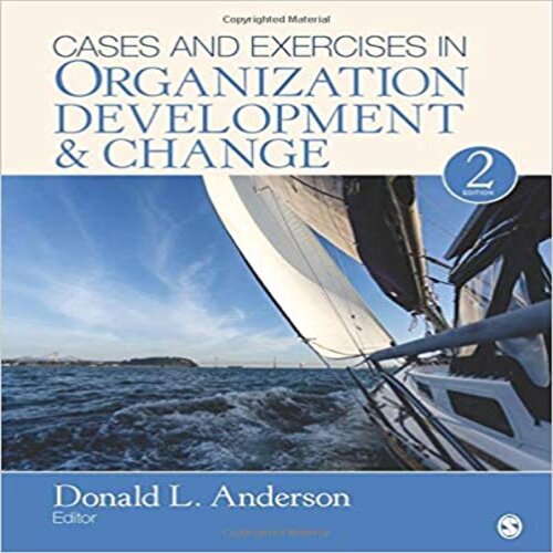 Solution Manual for Cases and Exercises in Organization Development and Change 2nd Edition by Anderson ISBN 150634447X 9781506344478