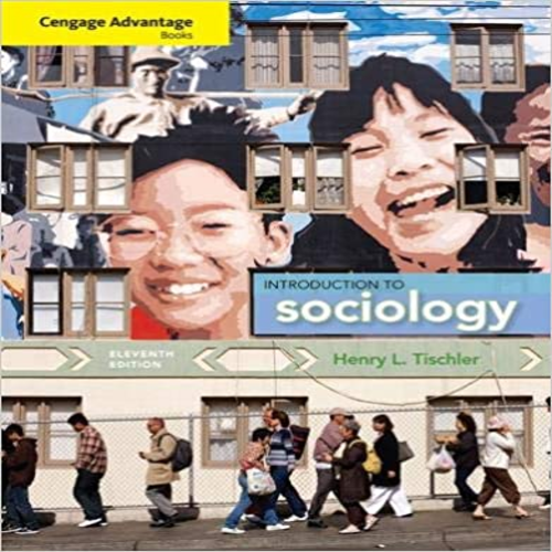 Solution Manual for Cengage Advantage Books Introduction to Sociology 11th Edition by Henry Tischler ISBN 1133588085 9781133588085