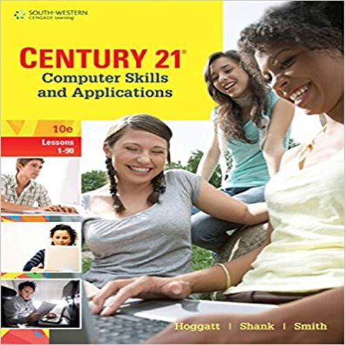 Solution Manual for Century 21 Computer Skills and Applications Lessons 1-90 10th Edition by Hoggatt Shank Smith ISBN 1111571759 9781111571757