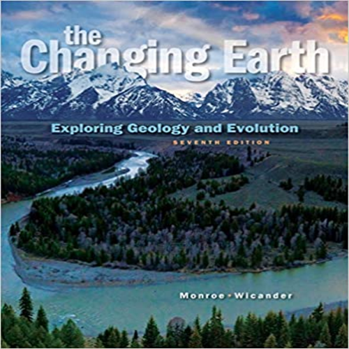 Solution Manual for Changing Earth Exploring Geology and Evolution 7th Edition by Monroe and Wicander ISBN 128573341X 9781285733418