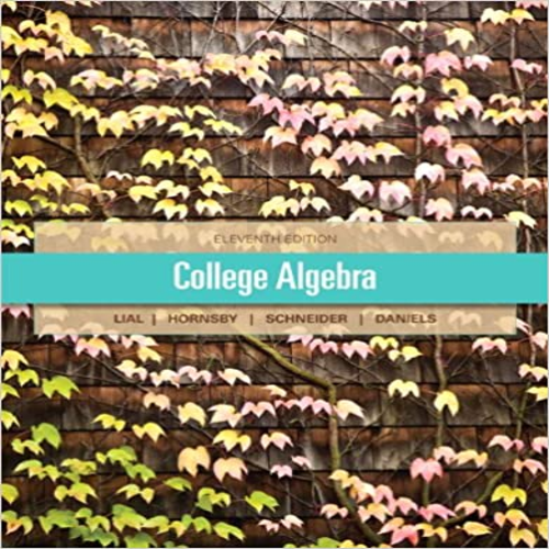 Solution Manual for College Algebra 11th Edition by Lial Hornsby Schneider and Daniels ISBN 0321671791 9780321671790
