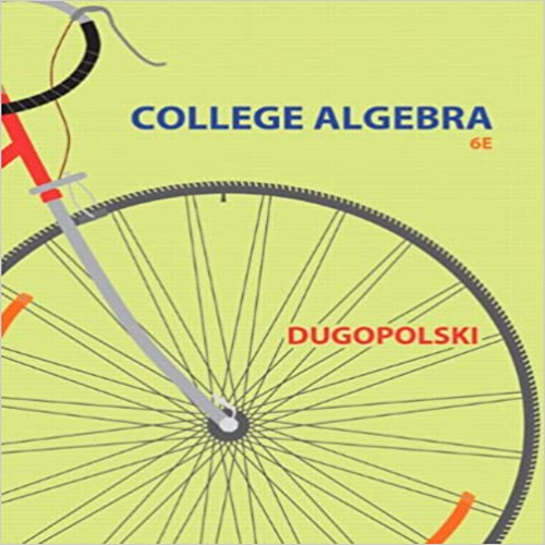 Solution Manual for College Algebra 6th Edition by Dugopolski ISBN 0321916603 9780321916600