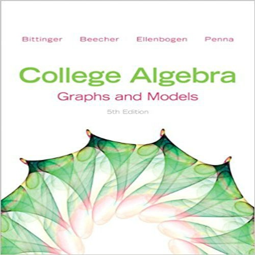 Solution Manual for College Algebra Graphs and Models 5th Edition by Bittinger ISBN 0321783956 9780321783950