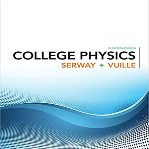 Solution Manual for College Physics 11th Edition by Serway ISBN 1305952308 9781305952300