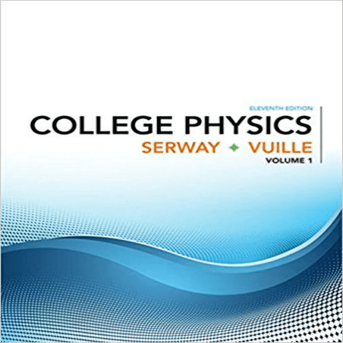 Solution Manual for College Physics Volume 1 11th Edition by Serway and Vuille ISBN 1305965515 9781305965515