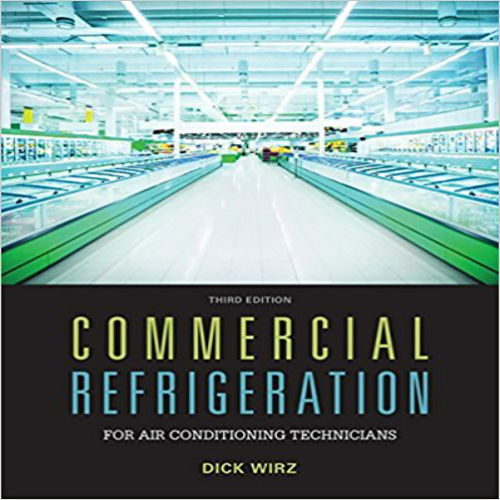 Solution Manual for Commercial Refrigeration for Air Conditioning Technicians 3rd Edition by Wirz ISBN 130550643X 9781305506435