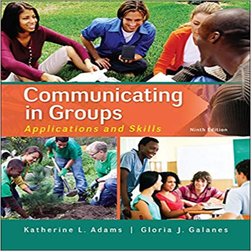 Solution Manual for Communicating in Groups Applications and Skills 9th Edition by Adams and Galanes ISBN 0073523860 9780073523866