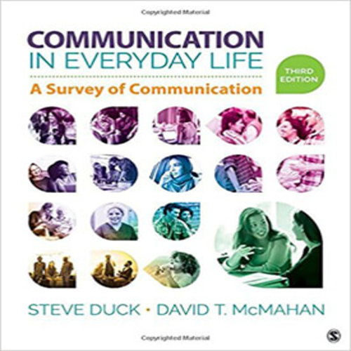 Solution Manual for Communication in Everyday Life A Survey of Communication 3rd Edition by Duck and McMahan ISBN 1506377645 9781506377643