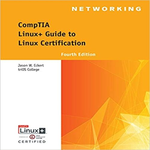 Solution Manual for CompTIA Linux+ Guide to Linux Certification 4th Edition by Eckert ISBN 1305107160 9781305107168